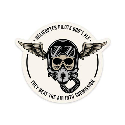 "Helicopter Pilots Don't Fly, They Beat The Air into Submission" Sticker