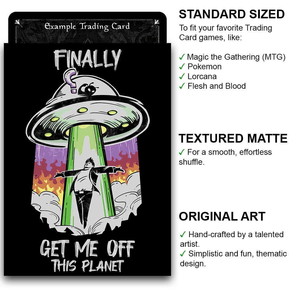 Fantasy North - Finally - Get Me Off This Planet - Aliens UFO Meme - 100 Textured Matte TCG Card Sleeves - Fits Magic MTG Commander Pokemon and Other