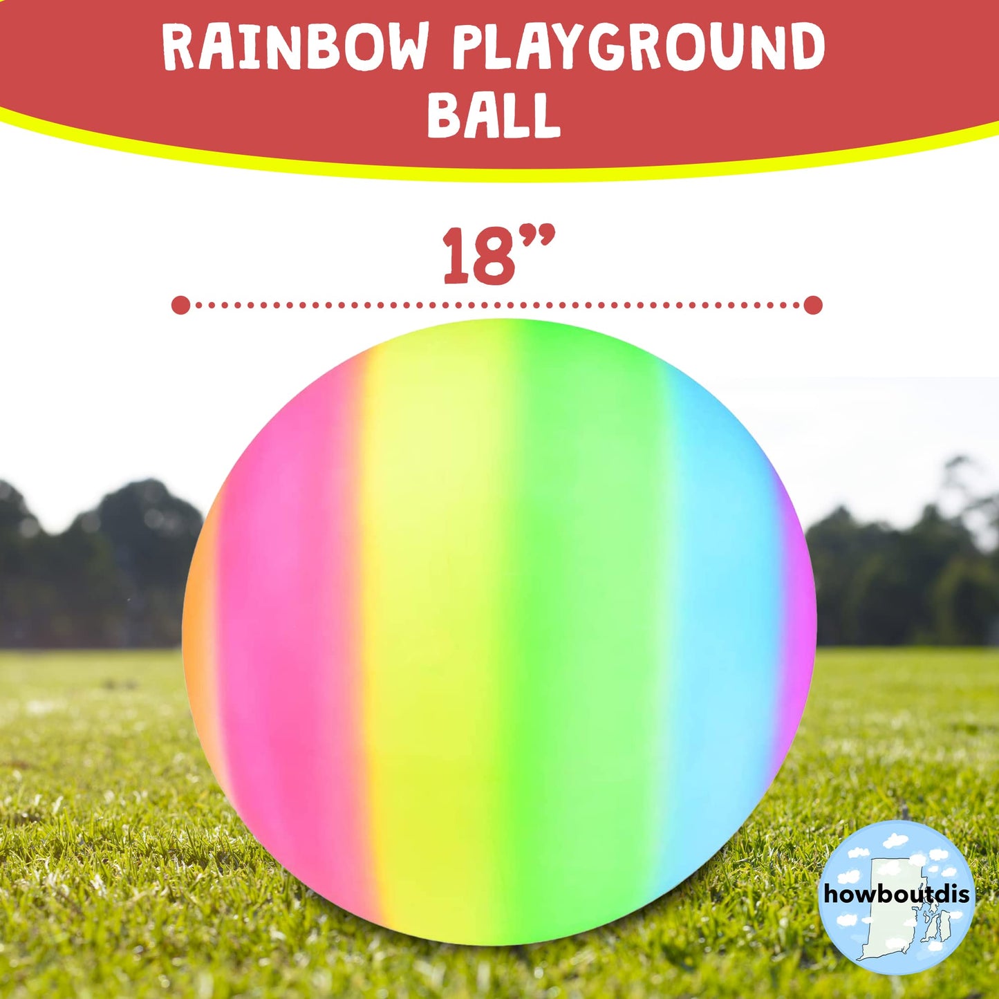 HOWBOUTDIS 18 inch Rainbow Playground Ball - Bouncy Durable Rubber - for Boys and Girls - Great Outdoor Fun - Perfect at the Beach, Park or Playground