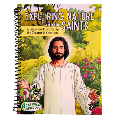 Catholic Sprouts - Exploring Nature with the Saints - A Guide for Catholic Kids to Discover the Creator in Creation - Nature Study for Catholic