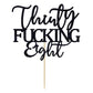 Thirty Fucking Eight Cake Topper - Happy 38th Birthday Cake Decor - Cheers to 38 Years Birthday Party Decorations Supplies, Black Glitter